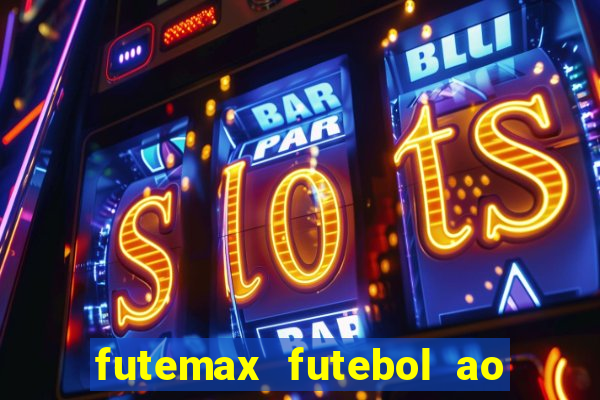 futemax futebol ao vivo atualizado